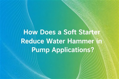 How Does a Soft Starter Reduce Water Hammer in Pump Applications?